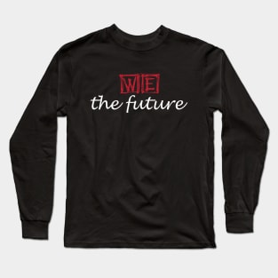 we the future Long Sleeve T-Shirt